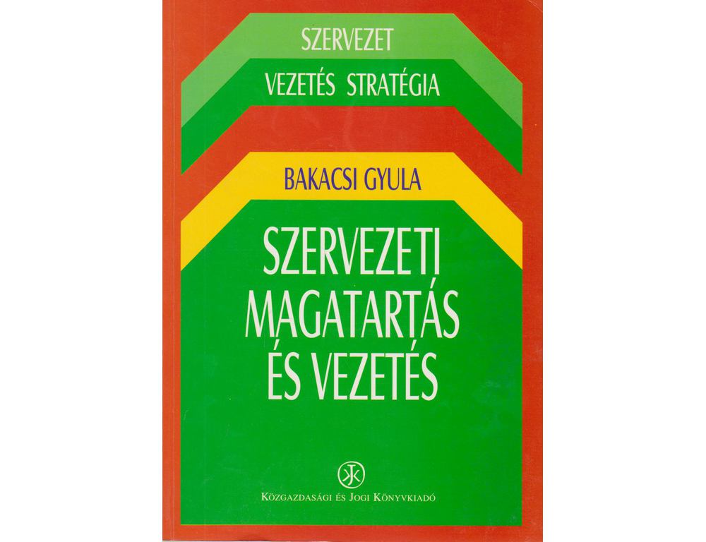 Bakacsi Gyula: Szervezeti magatartás és vezetés