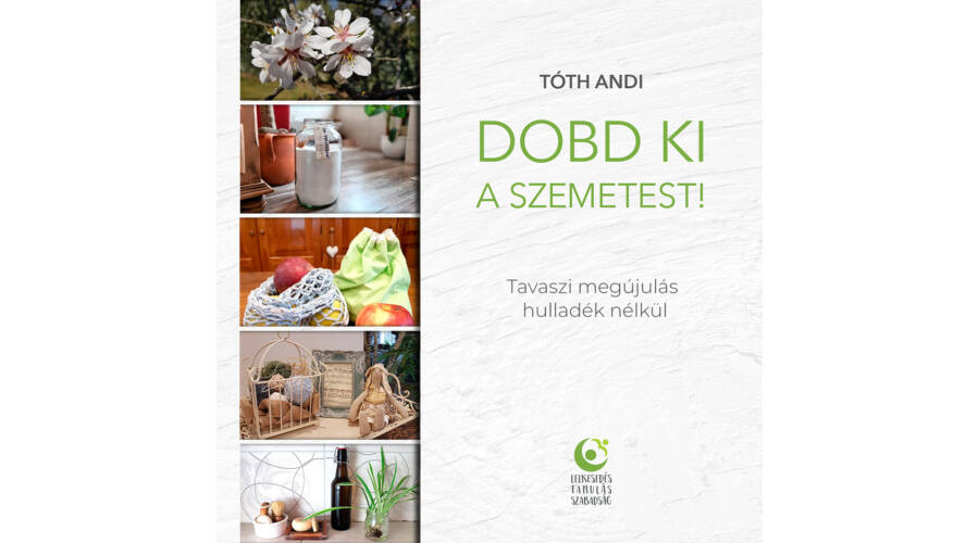 Tóth Andi: Dobd ki a szemetest! - TAVASZI MEGÚJULÁS HULLADÉK NÉLKÜL