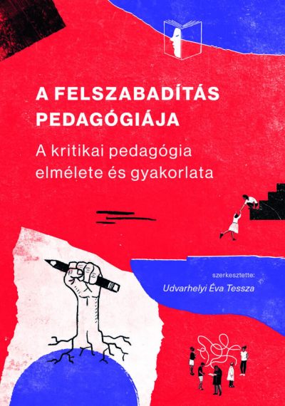 Udvarhelyi Éva Tessza (szerk): A felszabadítás pedagógiája – A kritikai pedagógia elmélete és gyakorlata